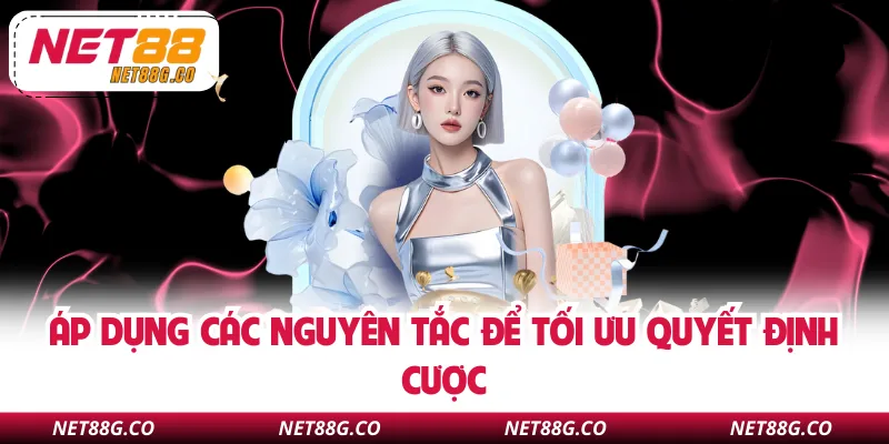 Áp dụng các nguyên tắc để tối ưu quyết định cược