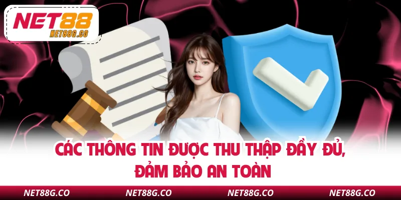 Các thông tin được thu thập đầy đủ, đảm bảo an toàn
