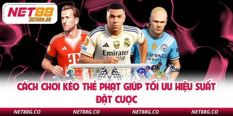 Cách chơi kèo thẻ phạt giúp tối ưu hiệu suất đặt cược