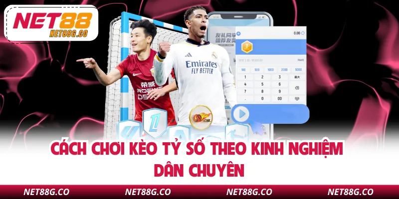 Cách chơi kèo tỷ số theo kinh nghiệm dân chuyên