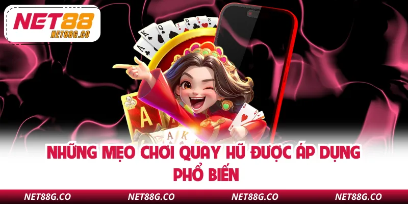 Những mẹo chơi quay hũ được áp dụng phổ biến