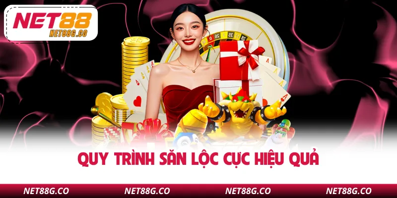 Quy trình săn lộc cực hiệu quả