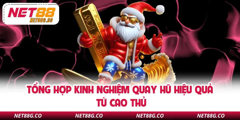 Tổng hợp kinh nghiệm quay hũ hiệu quả từ cao thủ